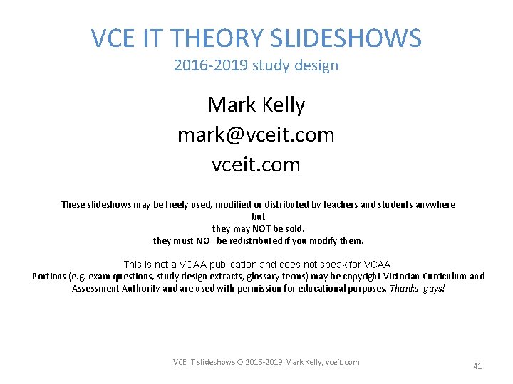 VCE IT THEORY SLIDESHOWS 2016 -2019 study design Mark Kelly mark@vceit. com These slideshows