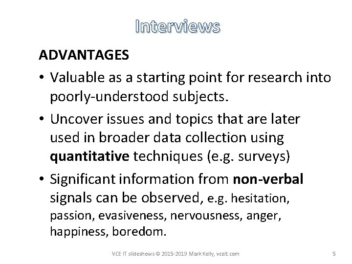 Interviews ADVANTAGES • Valuable as a starting point for research into poorly-understood subjects. •