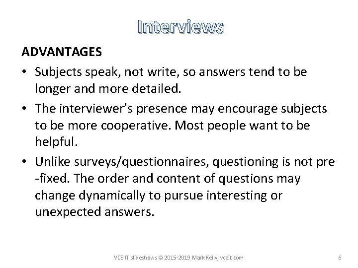 Interviews ADVANTAGES • Subjects speak, not write, so answers tend to be longer and