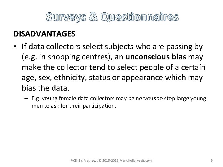 Surveys & Questionnaires DISADVANTAGES • If data collectors select subjects who are passing by