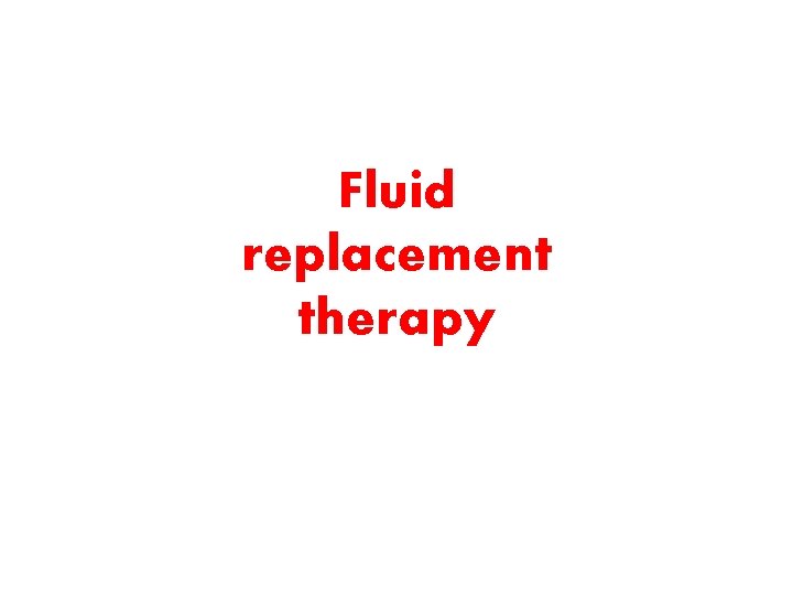 Fluid replacement therapy 