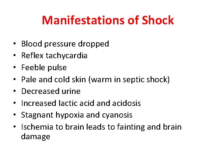 Manifestations of Shock • • Blood pressure dropped Reflex tachycardia Feeble pulse Pale and