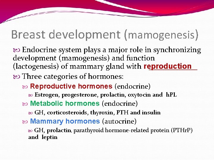 Breast development (mamogenesis) Endocrine system plays a major role in synchronizing development (mamogenesis) and