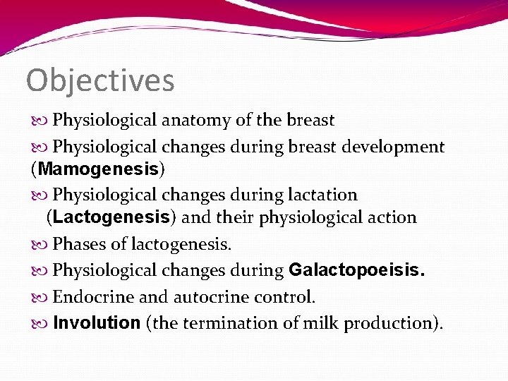 Objectives Physiological anatomy of the breast Physiological changes during breast development (Mamogenesis) Physiological changes