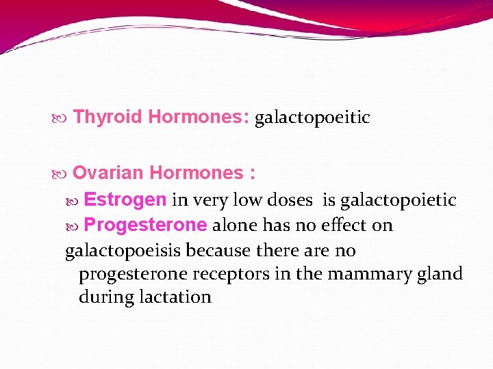  Thyroid Hormones: galactopoeitic Ovarian Hormones : Estrogen in very low doses is galactopoietic