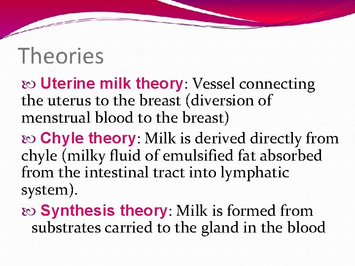 Theories Uterine milk theory: Vessel connecting the uterus to the breast (diversion of menstrual