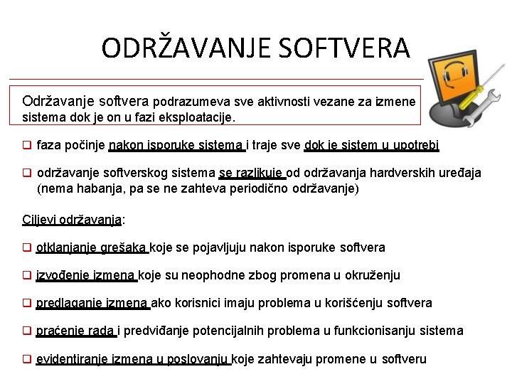 ODRŽAVANJE SOFTVERA Održavanje softvera podrazumeva sve aktivnosti vezane za izmene sistema dok je on