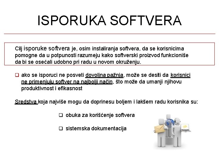 ISPORUKA SOFTVERA Cilj isporuke softvera je, osim instaliranja softvera, da se korisnicima pomogne da