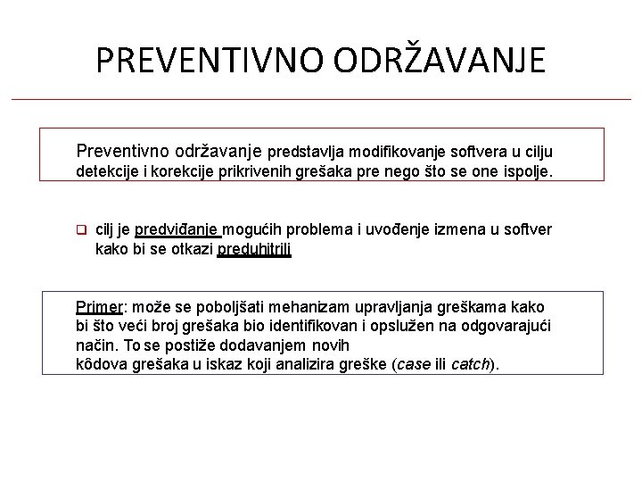 PREVENTIVNO ODRŽAVANJE Preventivno održavanje predstavlja modifikovanje softvera u cilju detekcije i korekcije prikrivenih grešaka