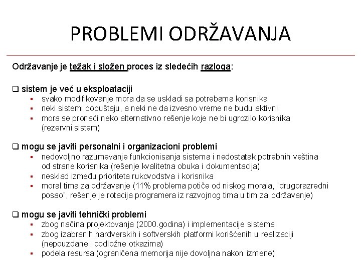 PROBLEMI ODRŽAVANJA Održavanje je težak i složen proces iz sledećih razloga: sistem je već