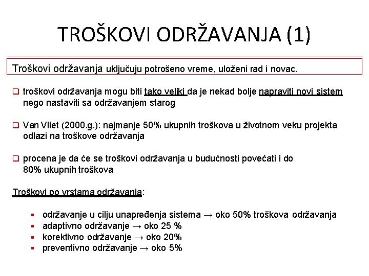 TROŠKOVI ODRŽAVANJA (1) Troškovi održavanja uključuju potrošeno vreme, uloženi rad i novac. troškovi održavanja