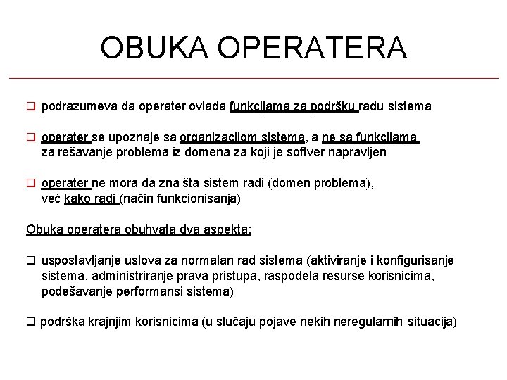 OBUKA OPERATERA podrazumeva da operater ovlada funkcijama za podršku radu sistema operater se upoznaje