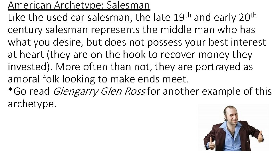 American Archetype: Salesman Like the used car salesman, the late 19 th and early