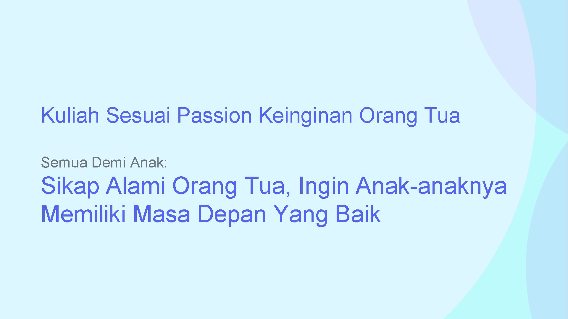 Kuliah Sesuai Passion Keinginan Orang Tua Semua Demi Anak: Sikap Alami Orang Tua, Ingin