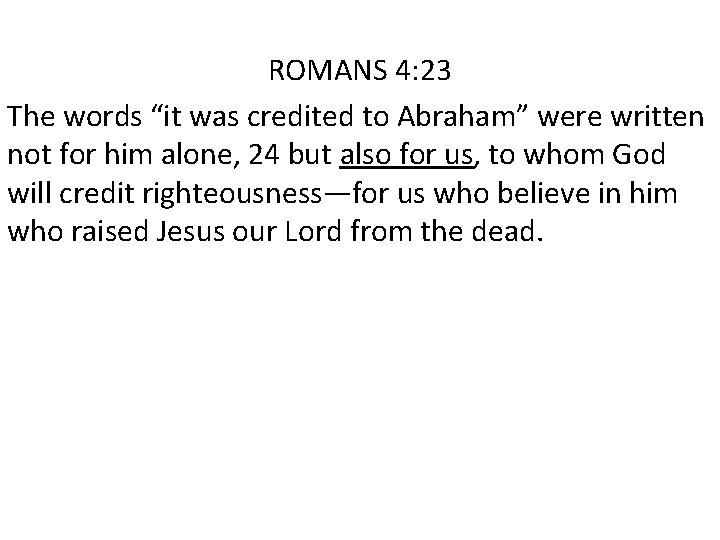 ROMANS 4: 23 The words “it was credited to Abraham” were written not for