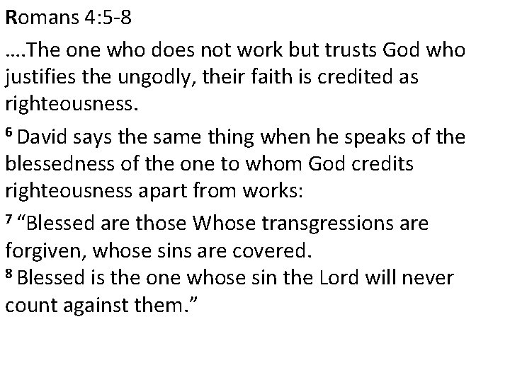 Romans 4: 5 -8 …. The one who does not work but trusts God