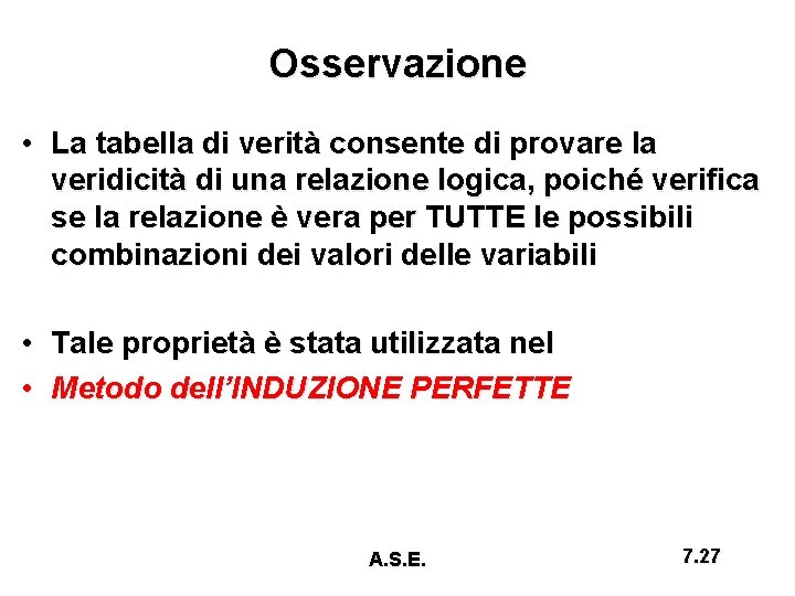 Osservazione • La tabella di verità consente di provare la veridicità di una relazione