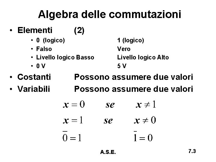 Algebra delle commutazioni • Elementi • • (2) 0 (logico) Falso Livello logico Basso