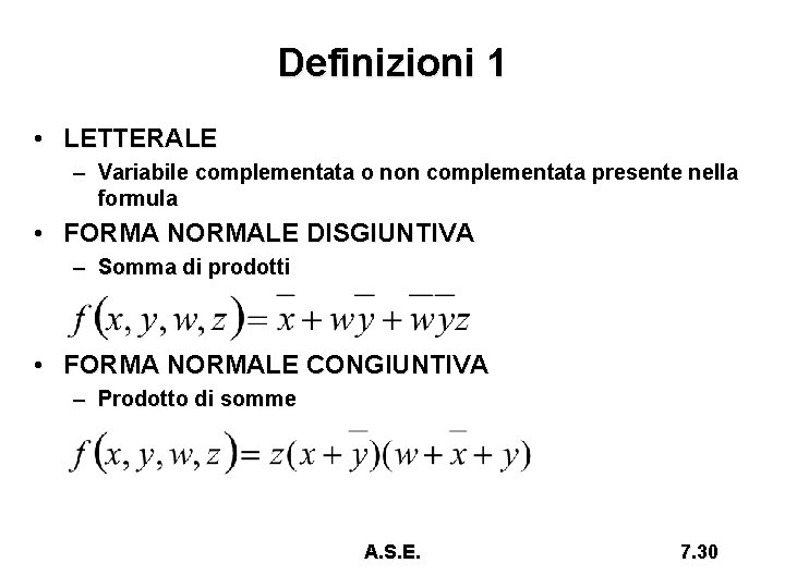 Definizioni 1 • LETTERALE – Variabile complementata o non complementata presente nella formula •