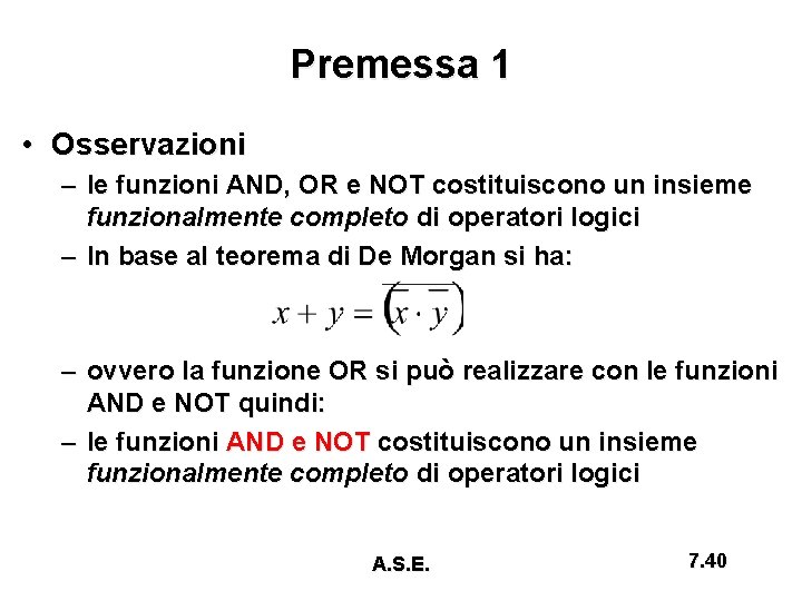 Premessa 1 • Osservazioni – le funzioni AND, OR e NOT costituiscono un insieme