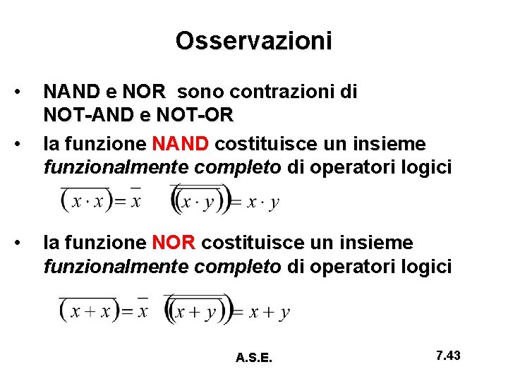 Osservazioni • • • NAND e NOR sono contrazioni di NOT-AND e NOT-OR la