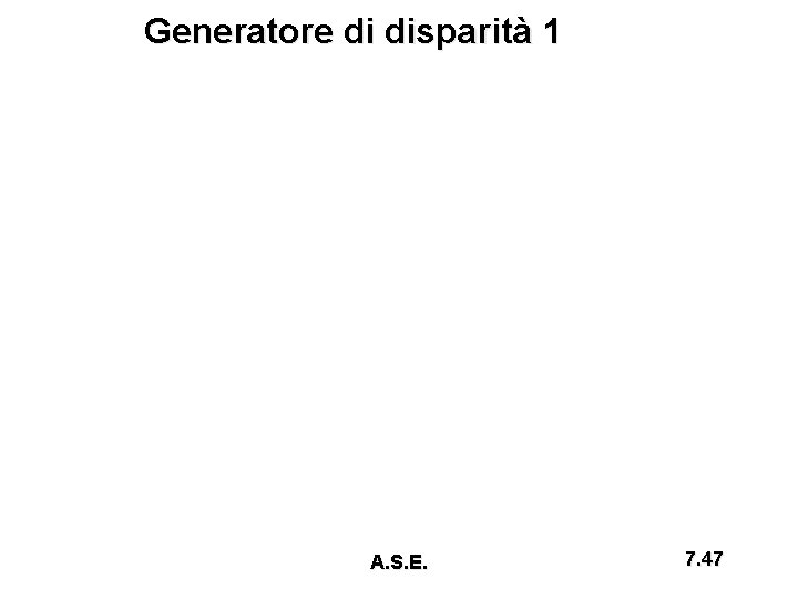 Generatore di disparità 1 A. S. E. 7. 47 