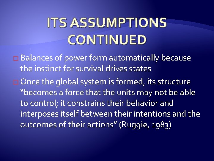 ITS ASSUMPTIONS CONTINUED � Balances of power form automatically because the instinct for survival