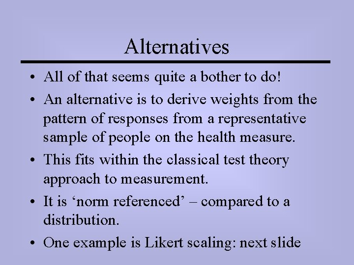 Alternatives • All of that seems quite a bother to do! • An alternative
