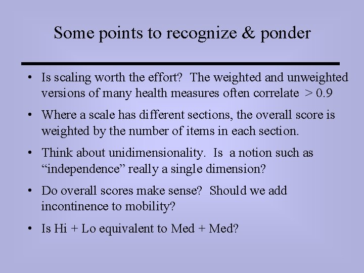 Some points to recognize & ponder • Is scaling worth the effort? The weighted