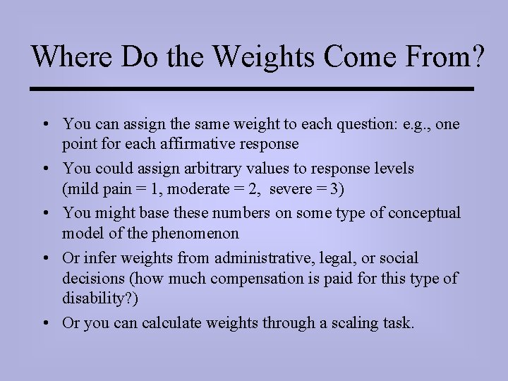 Where Do the Weights Come From? • You can assign the same weight to