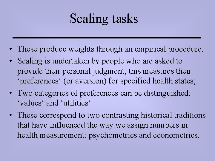 Scaling tasks • These produce weights through an empirical procedure. • Scaling is undertaken