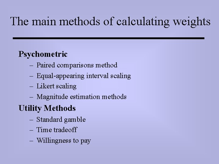 The main methods of calculating weights Psychometric – – Paired comparisons method Equal-appearing interval