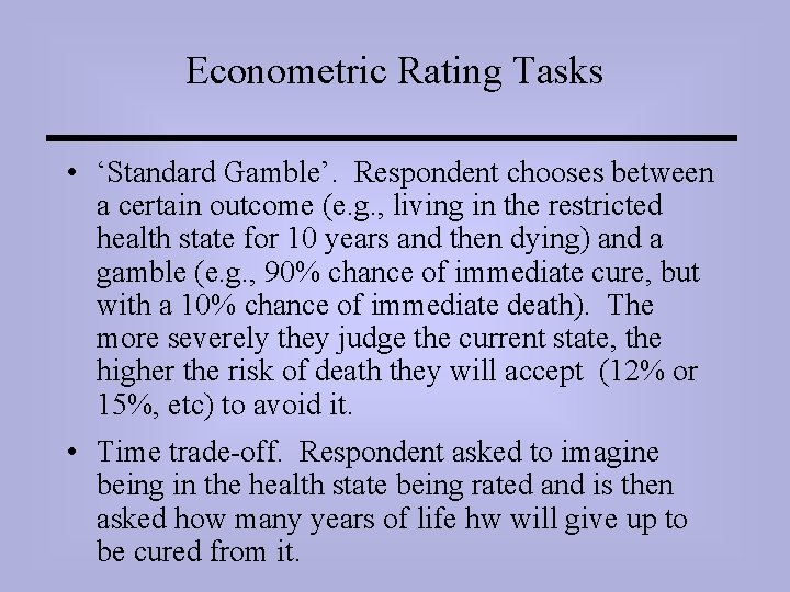 Econometric Rating Tasks • ‘Standard Gamble’. Respondent chooses between a certain outcome (e. g.