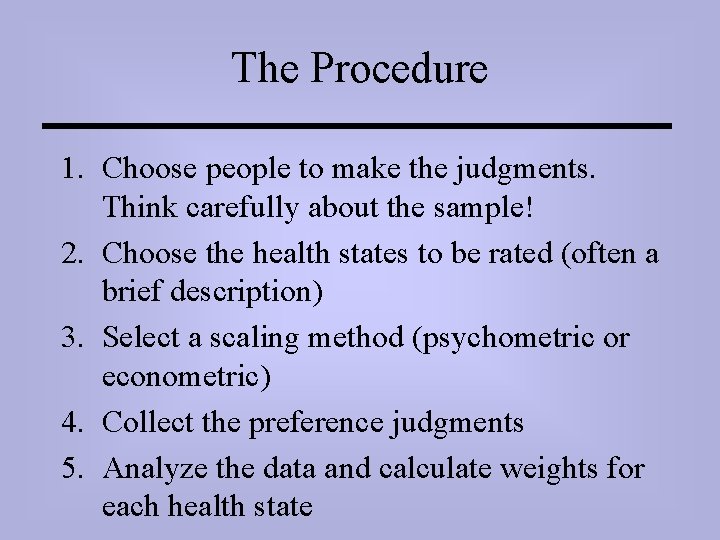 The Procedure 1. Choose people to make the judgments. Think carefully about the sample!