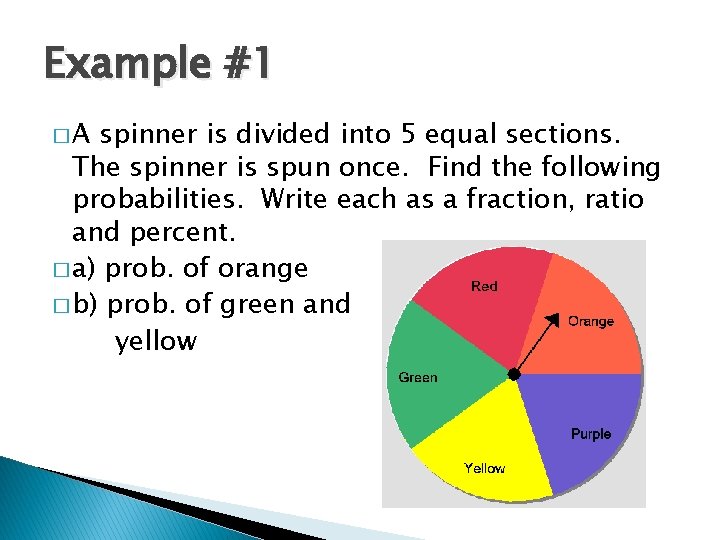 Example #1 �A spinner is divided into 5 equal sections. The spinner is spun