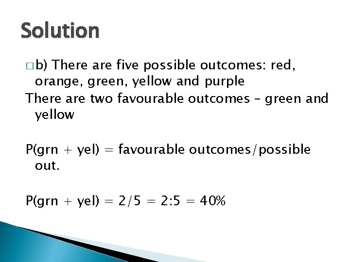 Solution � b) There are five possible outcomes: red, orange, green, yellow and purple