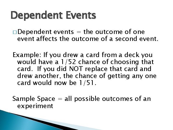 Dependent Events � Dependent events = the outcome of one event affects the outcome