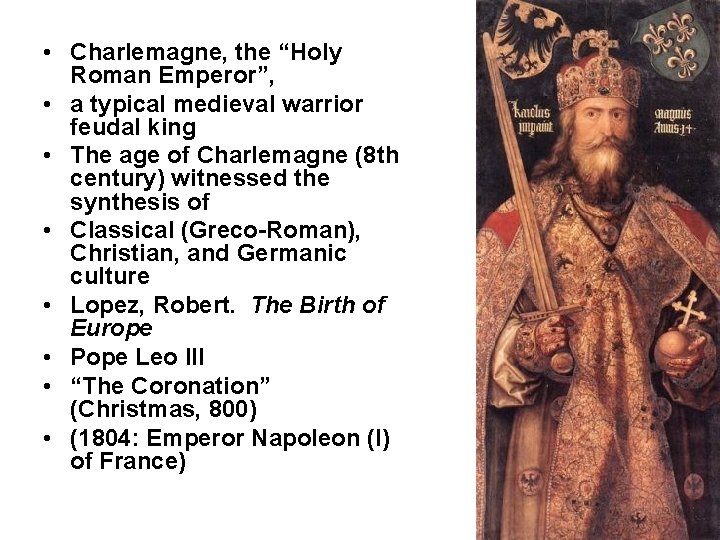  • Charlemagne, the “Holy Roman Emperor”, • a typical medieval warrior feudal king