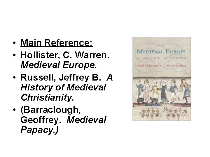  • Main Reference: • Hollister, C. Warren. Medieval Europe. • Russell, Jeffrey B.