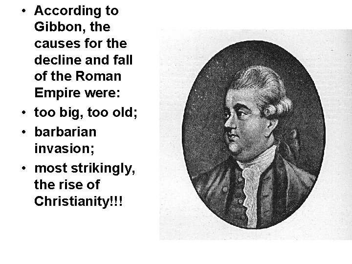  • According to Gibbon, the causes for the decline and fall of the