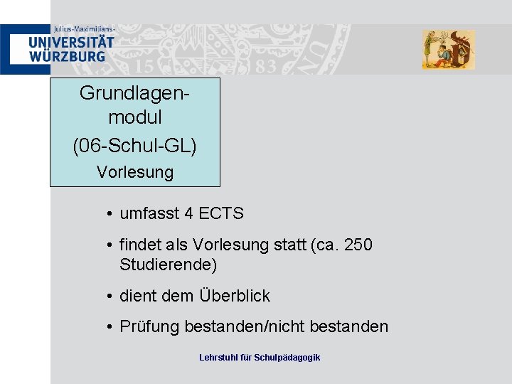 Grundlagenmodul (06 -Schul-GL) Vorlesung • umfasst 4 ECTS • findet als Vorlesung statt (ca.
