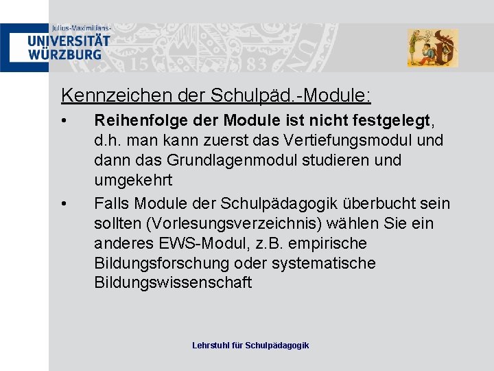 Kennzeichen der Schulpäd. -Module: • • Reihenfolge der Module ist nicht festgelegt, d. h.