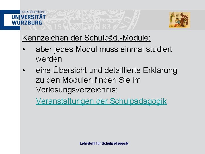 Kennzeichen der Schulpäd. -Module: • aber jedes Modul muss einmal studiert werden • eine