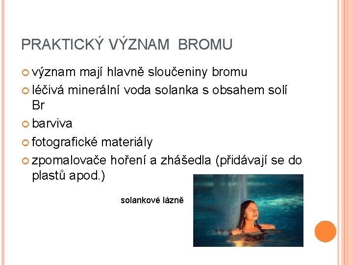 PRAKTICKÝ VÝZNAM BROMU význam mají hlavně sloučeniny bromu léčivá minerální voda solanka s obsahem