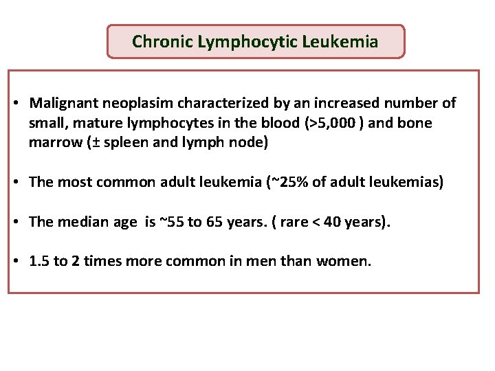 Chronic Lymphocytic Leukemia • Malignant neoplasim characterized by an increased number of small, mature