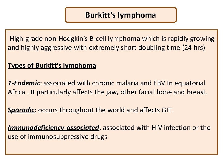 Burkitt's lymphoma High-grade non-Hodgkin's B-cell lymphoma which is rapidly growing and highly aggressive with