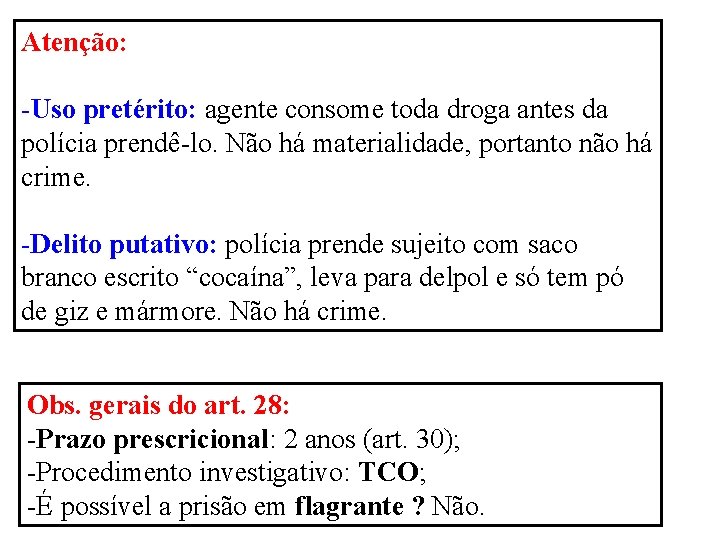 Atenção: -Uso pretérito: agente consome toda droga antes da polícia prendê-lo. Não há materialidade,