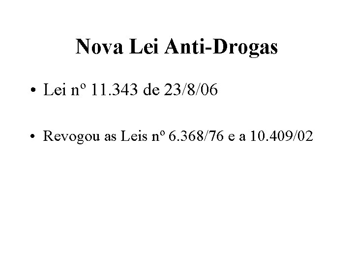 Nova Lei Anti-Drogas • Lei nº 11. 343 de 23/8/06 • Revogou as Leis