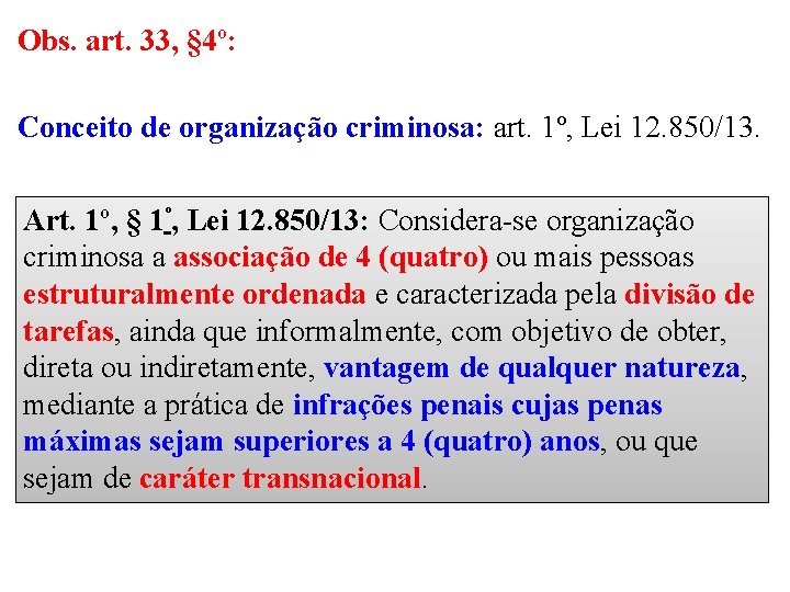 Obs. art. 33, § 4º: Conceito de organização criminosa: art. 1º, Lei 12. 850/13.
