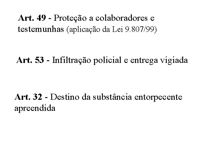 Art. 49 - Proteção a colaboradores e testemunhas (aplicação da Lei 9. 807/99) Art.
